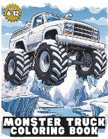 Monster Truck Coloring Book: Various and Awesome Coloring Pages for Kids Ages 6-12, for Boys and Girls Who Love the Extreme Monster Trucks (Paperback)