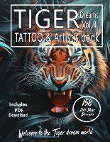 Tiger Dreams in color Vol4. Tattoo Book for artists: Surrealistic Tiger reference designs for Tattoo and Painter artists. - Tiger Dreams Ready Tattoo Designs 4 (Paperback)
