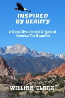 Inspired By Beauty: A Deep Dive into the Origins of America the Beautiful (Paperback)