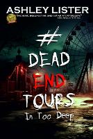 #DeadEndTours: In Too Deep - #Deadendtours 3 (Paperback)