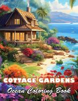 Cottage Gardens Ocean Coloring Book: High Quality +100 Beautiful Designs (Paperback)