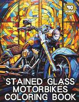 Stained Glass Coloring Book - Motorbikes: 40 Stunning Motorbike-Inspired Designs for Mindful Coloring and Stress Relief (Paperback)