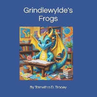 Grindlewylde's Frogs - Grindlewylde the Dragon 1 (Paperback)