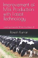Improvement of Milk Production with Latest Technology: Leading towards White Revolution II (Paperback)