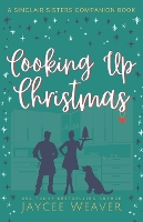 Cooking Up Christmas: a Sinclair Sisters Companion Book - Sinclair Sisters Trilogy (Paperback)