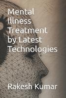 Mental Illness Treatment by Latest Technologies (Paperback)
