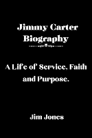 Jimmy Carter Biography: A Life of Service, Faith and Purpose (Paperback)