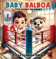 Baby Balboa: Little Gloves, Big Dreams (Hardback)