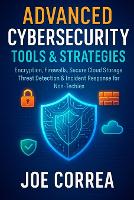 Advanced Cybersecurity Tools & Strategies: Encryption, Firewalls, Secure Cloud Storage, Threat Detection & Incident Response for Non-Techies - Cyber Shield Academy 9 (Paperback)