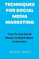 Techniques for Social Media Marketing: How To Use Social Media To Reach More Customers (Paperback)