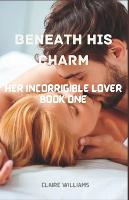 Beneath His Charm: Her Incorrigible Lover series: Book one (Paperback)