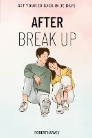 After Break Up: How to get your Ex back in just 30 days using these magic system (Paperback)