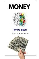 Money; Myth VS Reality: A how-to guide for navigating through financial minefields (Paperback)