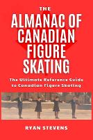 The Almanac Of Canadian Figure Skating - The Figure Skating Reference Library (Paperback)