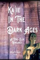 Katie In The Dark Ages.: A Time-Slip Romance. - Katie's Journey. 4 (Paperback)