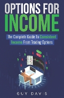 Options for Income: The Complete Guide To Consistent Income From Trading Options (Paperback)