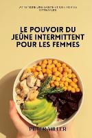 Le pouvoir du jeûne intermittent pour les femmes: Atteindre une santé et une forme optimales (Paperback)