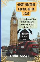 Great Britain travel guide 2023: "Experience The Diversity and Beauty of the Island in 2023" (Paperback)