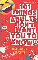 101 Things Adults Don't Want You to Know: The Secret Life of Adults (Paperback)