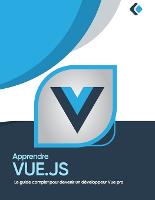 Apprendre Vue.js: Le guide complet pour devenir un developpeur Vue pro (Paperback)