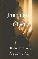 From Dark to Light: Poetic Adventures in Hacking Consciousness & Blissful Living (Paperback)