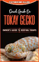 Quick Guide on TOKAY GECKO: Owner's Guide to Keeping Tokays (Paperback)