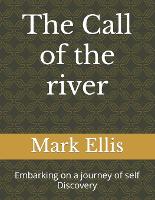 The Call of the river: Embarking on a journey of self Discovery (Paperback)
