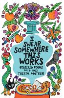 I Swear Somewhere This Works: Selected Poems 2013-2023 (Paperback)