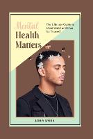 Mental Health Matters: The Ultimate Guide to Understand and Care for Yourself (Paperback)