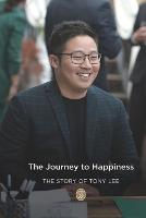 The Journey to Happiness: The Story of Tony Lee (Paperback)