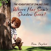 Where Has Sam's Shadow Gone?: The Adventures of Sam and Duke - The Adventures of Sam and Duke 1 (Paperback)