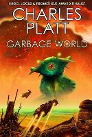 Garbage World: The SF Ecological Classic - The Charles Platt Science Fiction Library (Paperback)