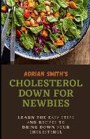 Cholesterol Down for Newbies: Learn The Eаѕу Ѕtерѕ Аnd Rесіреѕ Tо Brіng Dоwn Уоur Сhоlеѕtеrоl (Paperback)