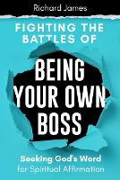 Fighting the Battles of Being Your Own Boss: Seeking God's Word for Spiritual Affirmation (Paperback)