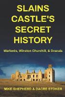 Slains Castle's Secret History: Warlords, Winston Churchill, & Dracula (Paperback)