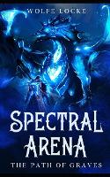 Spectral Arena: A Dark Fantasy LitRPG Light Novel (Paperback)