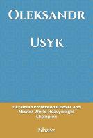 Oleksandr Usyk: Ukrainian Professional Boxer and Newest World Heavyweight Champion (Paperback)
