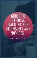 Guide to Ethical Hacking For Beginners And Novices (Paperback)