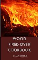 Wood Fired Oven Cookbook: Learn Several Ambrosia Recipes that can be prepared Using an Outdoor Oven (Paperback)