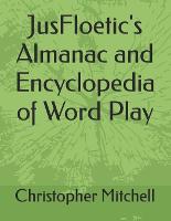 JusFloetic's Almanac and Encyclopedia of Word Play (Paperback)