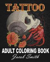 Tattoo Coloring Book: An Adult Coloring Book with Awesome, Sexy, and Relaxing Tattoo Designs for Men and Women - Tattoo 1 (Paperback)
