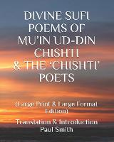 Divine Sufi Poems of Mu'in Ud-Din Chishti & the 'Chishti' Poets: (Large Print & Large Format Edition) (Paperback)