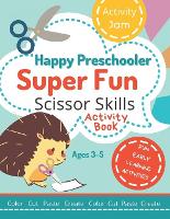 Happy Preschooler Super Fun Scissor Skills: Activity Book for Ages 3-5 Cutting Practice for Toddlers, Preschool, Kindergarten - color cut paste create (Paperback)