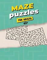 Maze Puzzles For Adults 62+: Maze Activity Book for Adults - Great Workbook for Developing Problem Solving Skills - Spatial Awareness and Critical Thinking Skills (Paperback)