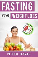 Fasting for weight loss: Getting the goal weight of your Dream (Paperback)