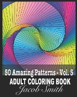 50 Amazing Patterns - Vol. 5: An Adult Coloring Book with Fun, Easy, and Relaxing Coloring Pages. (Paperback)