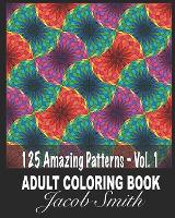 125 Amazing Patterns - Vol. 1: An Adult Coloring Book with Fun, Easy, and Relaxing Coloring Pages. (Paperback)