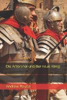 Die Antoniner und der neue Koenig - The Antonine Romans (German Version) 2 (Paperback)