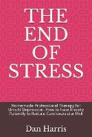 The End of Stress: Homemade Professional Therapy for Untold Depression, How to Face Anxiety Patiently to Reduce Cardiovascular Risk (Paperback)