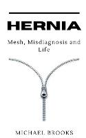 Hernia: Mesh, Misdiagnosis and Life (Paperback)